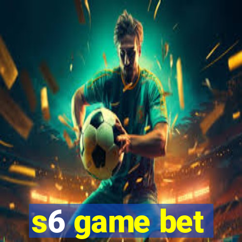 s6 game bet